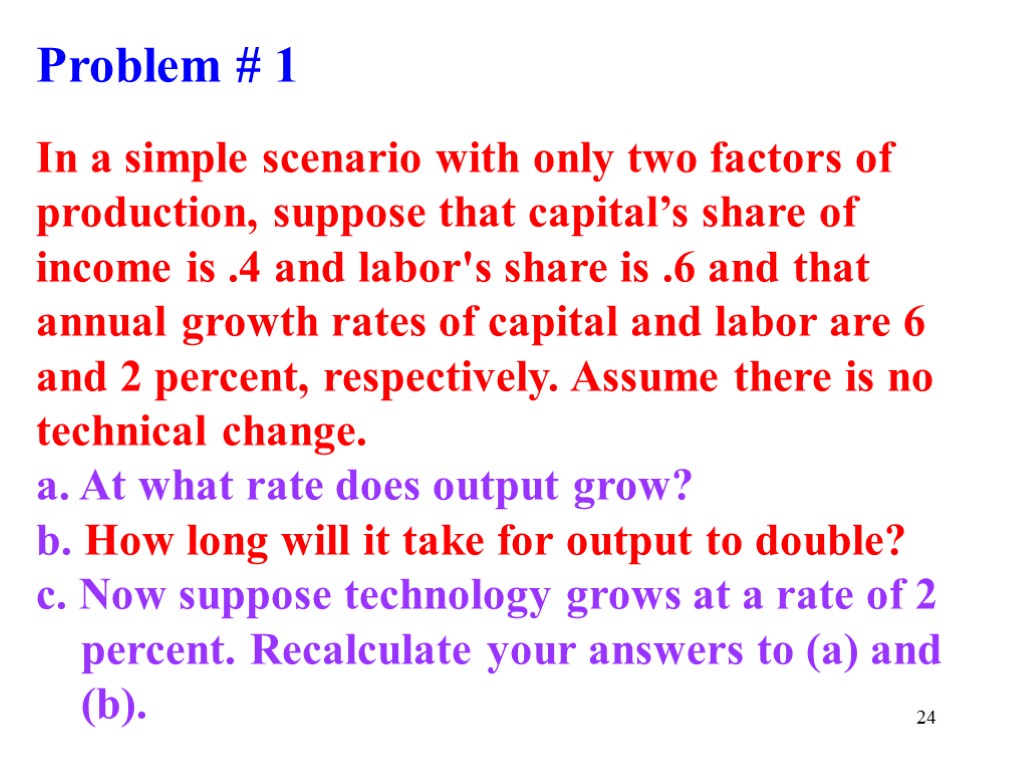 24 Problem # 1 In a simple scenario with only two factors of production,